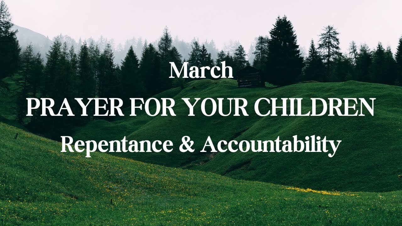March Prayer for Your Children - Repentance & Accountability