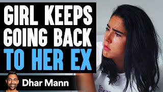 This Girl Keeps Going Back To Ex Boyfriend, Instantly Regrets It | Dhar Mann