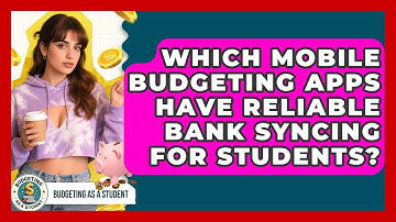 Which Mobile Budgeting Apps Have Reliable Bank Syncing For Students? - Budgeting as a Student