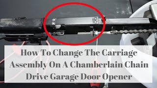 How To Change The Carriage Assembly On A Chamberlain Chain Drive Garage Door Opener