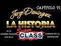 Jorge Domínguez La Historia: Capítulo VI Súper Class: -Jovenes Gigantes &amp; Por Ella -Los Cambios