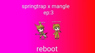 springtrap x mangle ep: 3 reboot
