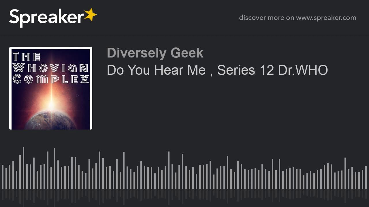 Do You Hear Me , Series 12 Dr.WHO