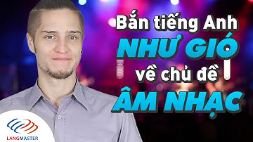 Langmaster - Bắn tiếng Anh như gió về chủ đề Âm Nhạc [Học tiếng Anh cho người mới bắt đầu #1]