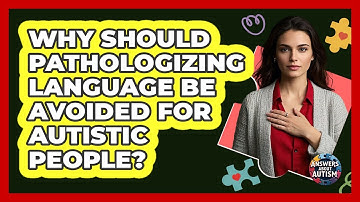 Why Should Pathologizing Language Be Avoided For Autistic People? - Answers About Autism