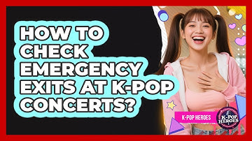 How To Check Emergency Exits At K-Pop Concerts?