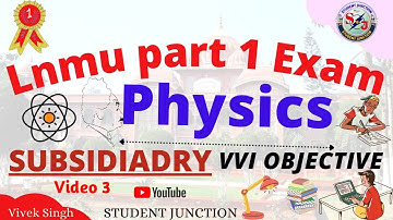 lnmu part 1 Physics Subsidiary vvi objective question || lnmu || Student junction