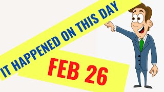 IT HAPPENED ON THIS DAY IN HISTORY QUIZ - February 26TH