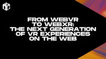 From WebVR to WebXR: The Next Generation of VR Experiences on the Web