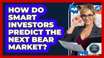 How Do Smart Investors Predict The Next Bear Market? - Stock and Options Playbook