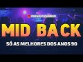 SEQUÊNCIA DE MID BACK ANOS 90 - SÓ AS MELHORES