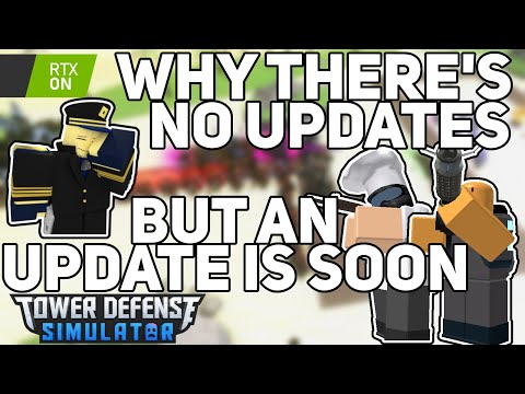 Why there's no updates - And why an update is SOON - Tower Defense Simulator