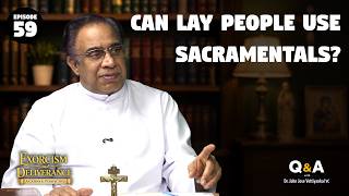 Ep 59 | Can Lay People Use Sacramentals? | Exorcism & Deliverance | Dr. John Jose Vettiyankal VC
