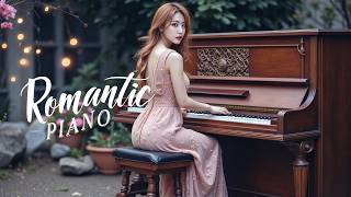 Top 30 Romantic Piano Music  Of All Time - Listen To This When Your Heart Needs Comfort
