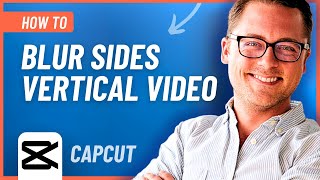 How to Blur the Sides of a Vertical Video in CapCut (Easy Tutorial)