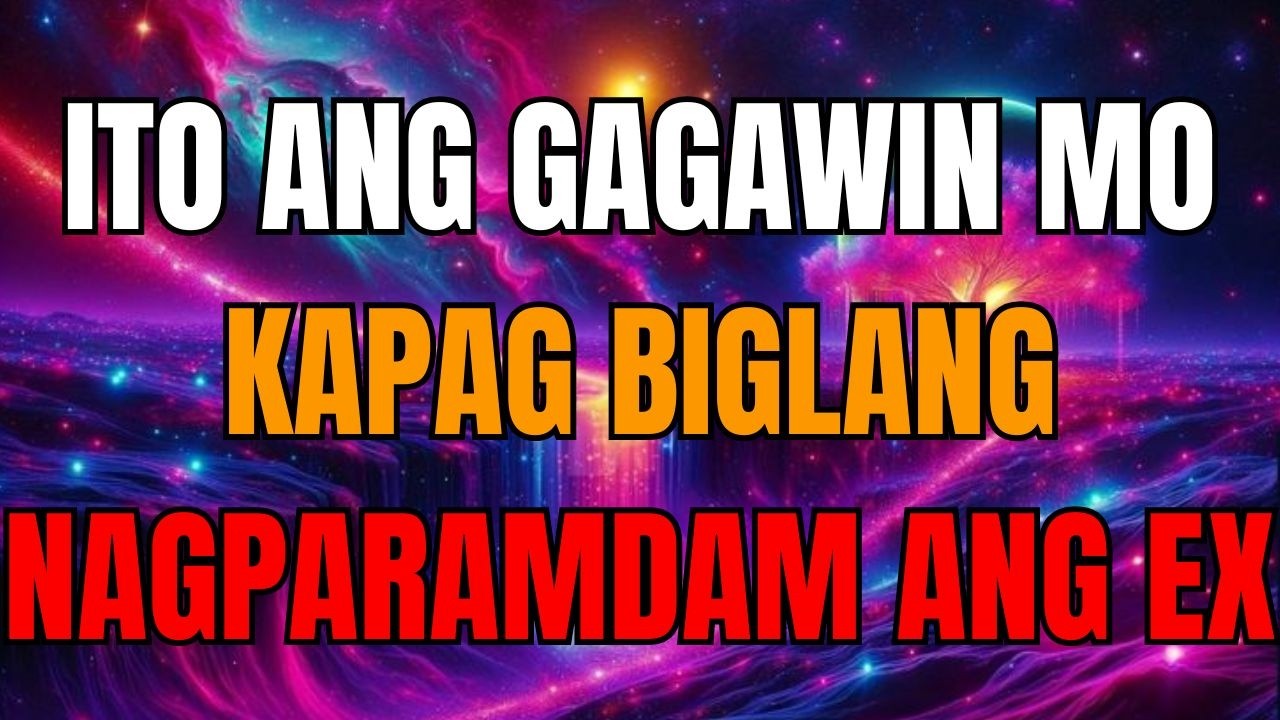 ITO ANG GAGAWIN MO KAPAG BIGLANG NAGPARAMDAM ANG EX