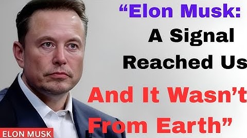 “Elon Musk: A Signal Reached Us – And It Wasn’t From Earth”.                                        
