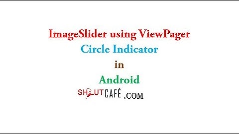 Image Slider using Viewpager Circle Indicator:Android Studio tutorial|Shoutcafe.com