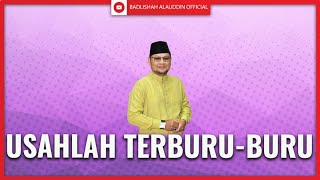 USAHLAH TERBURU-BURU | Ustaz Badli Shah Alauddin