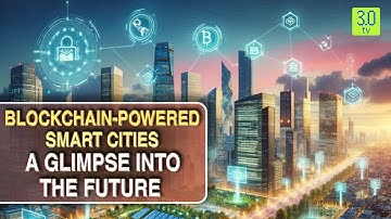 Blockchain-Powered Smart Cities: A Glimpse Into the Future | BOTR | 3.0 TV