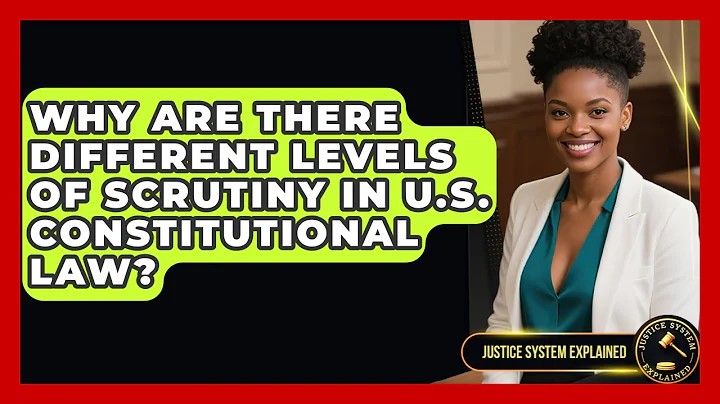 Why Are There Different Levels of Scrutiny in U.S. Constitutional Law? - Justice System Explained