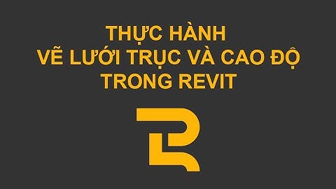 GĐ3 | Bài 2 | Thực hành vẽ lưới trục (Grid), cao độ (Level) nhà bảo vệ | Revit dành cho kiến trúc sư