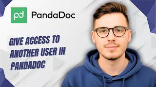 How To Give Access To Another User In Pandadoc [2026 Guide]