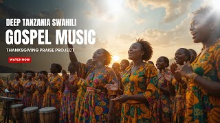 Download Lagu Deep Tanzania Gospel Music Swahili Mix | Relaxing Swahili Worship Songs MP3