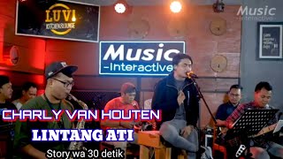 Story wa - Lintang Ati CHARLY VAN HOUTEN ( Neng angin tak titepne )