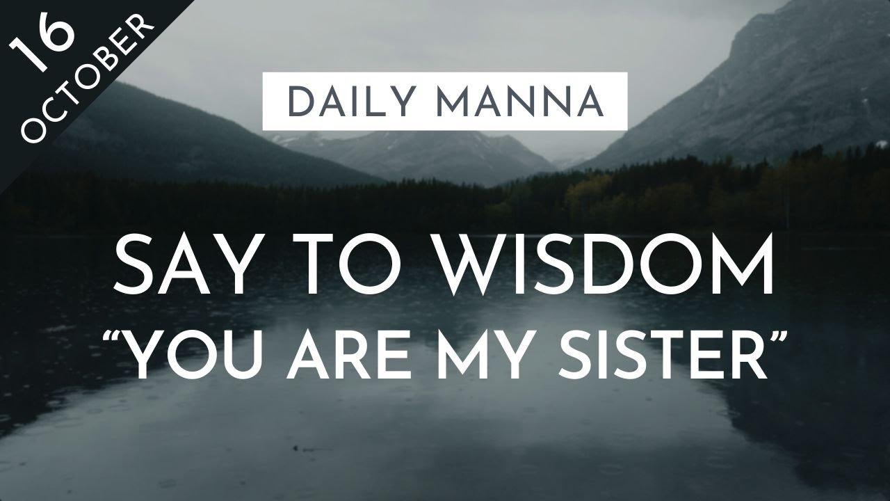 Say To Wisdom, “You Are My Sister” | Proverbs 7:4-5 | Daily Manna