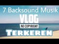 7 Lagu Backsound Keren Untuk Vlog Youtuber No Copyright! Selain NCS Release