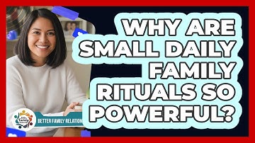Why Are Small Daily Family Rituals So Powerful? - Better Family Relationships