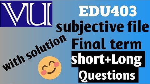 Edu403 subjective file for final term with solution// short and long question with solution/2022