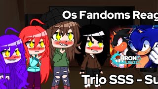 Os Fandoms Reagindo Trio Sss - Super As