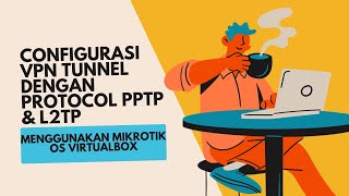 Configurasi VPN Tunnel Dengan Protocol PPTP & L2TP Menggunakan Mikrotik OS VirtualBox