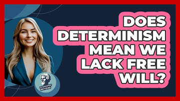 Does Determinism Mean We Lack Free Will? - Philosophy Beyond