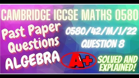 Past Paper Questions on Algebra - Cambridge IGCSE Math 0580 Full Solved and Explained!! A*!!