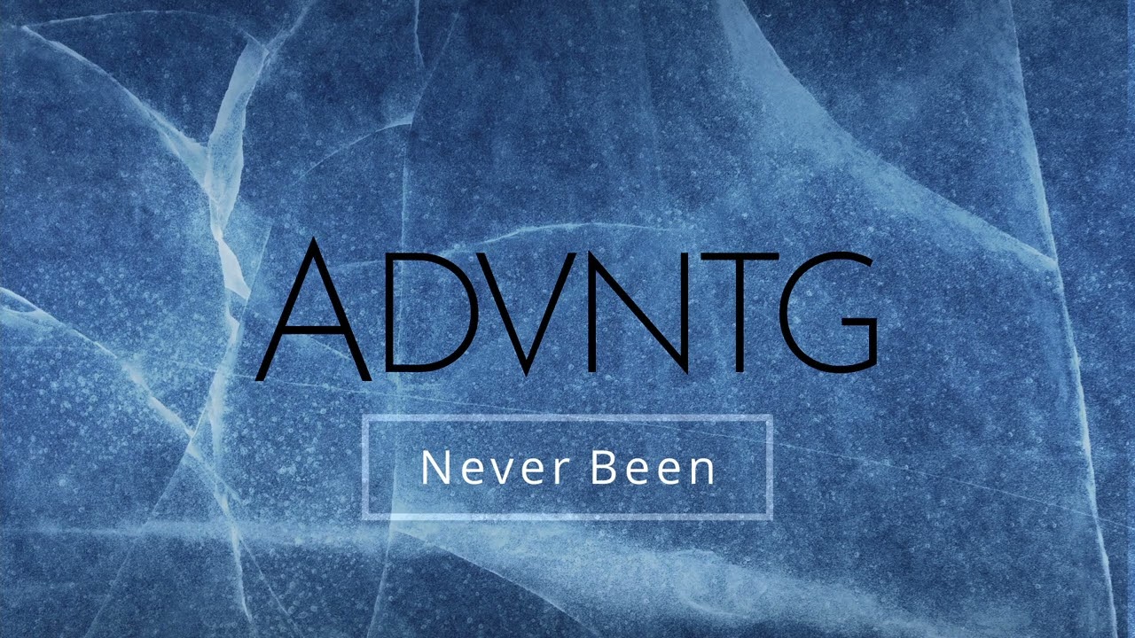 Watch ADVNTG - Never Been on YouTube Watch ADVNTG - Never Been on YouTube