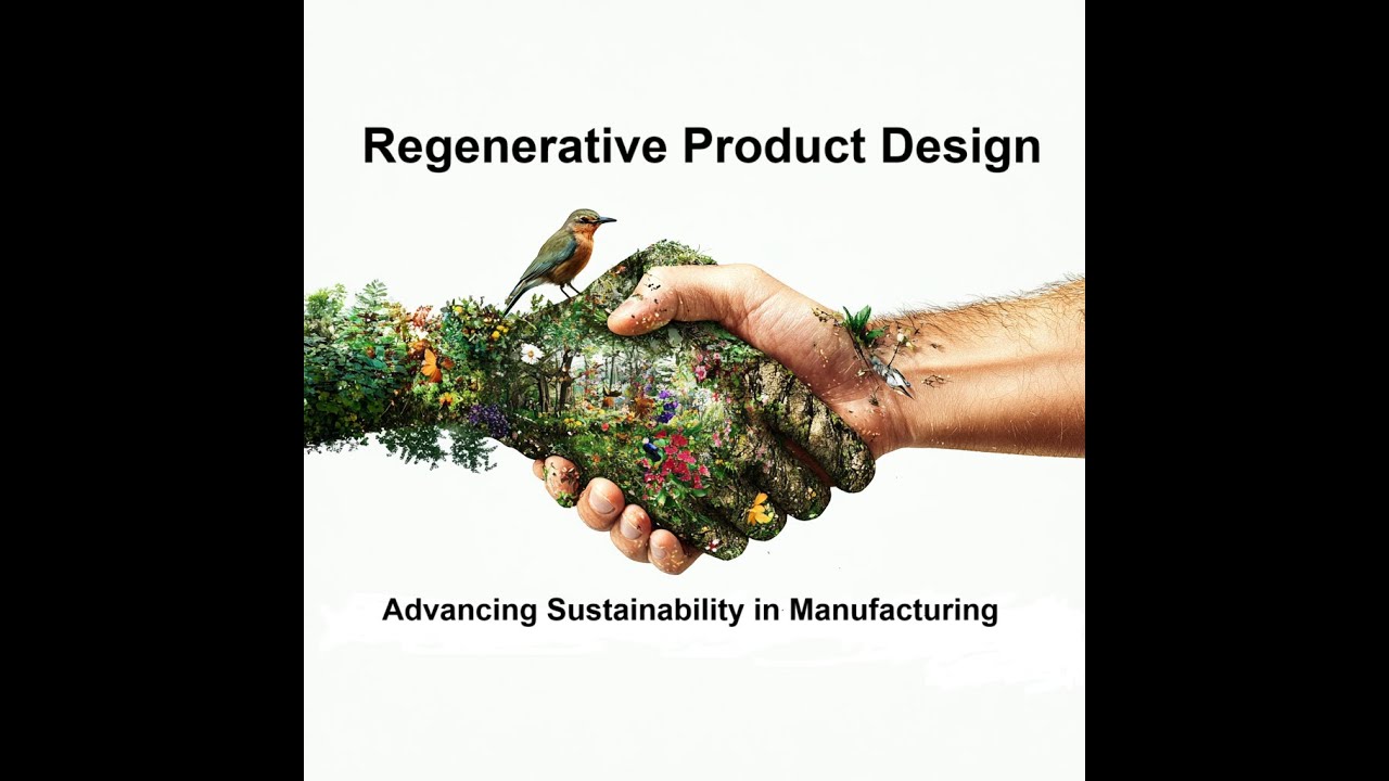 Regenerative Product Design: Advancing Sustainability in Manufacturing ...