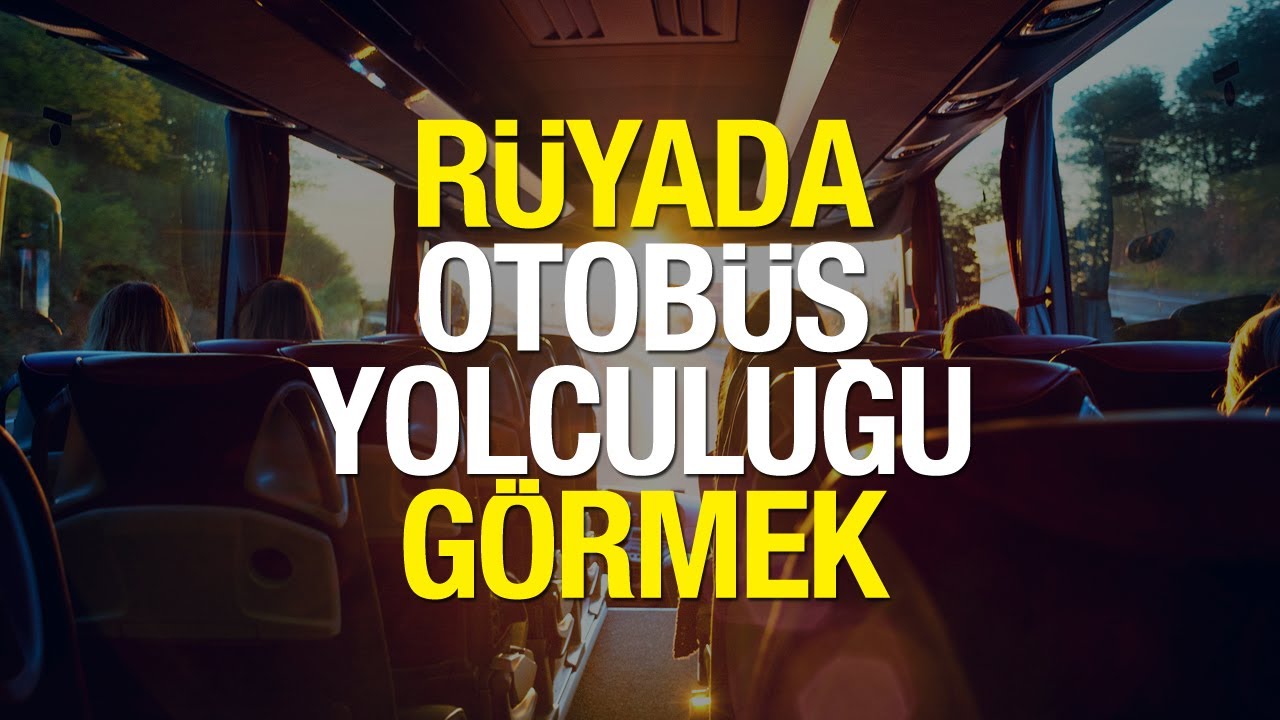 Rüyada Otobüs Yolculuğu Yapmak İyiye Mi İşaret? Rüyada Ailecek Otobüsle