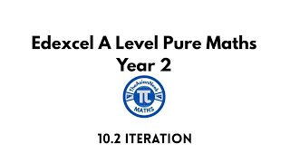 10.2 Iteration - Edexcel A Level Pure Mathematics Year 2