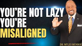 DR MYLES MUNROE: YOU’RE NOT LAZY, YOU’RE MISALIGNED | FIND YOUR GIFT, ALIGN YOUR LIFE