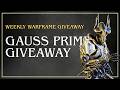 GAUSS PRIME GIVEAWAY | Weekly Warframe Giveaway