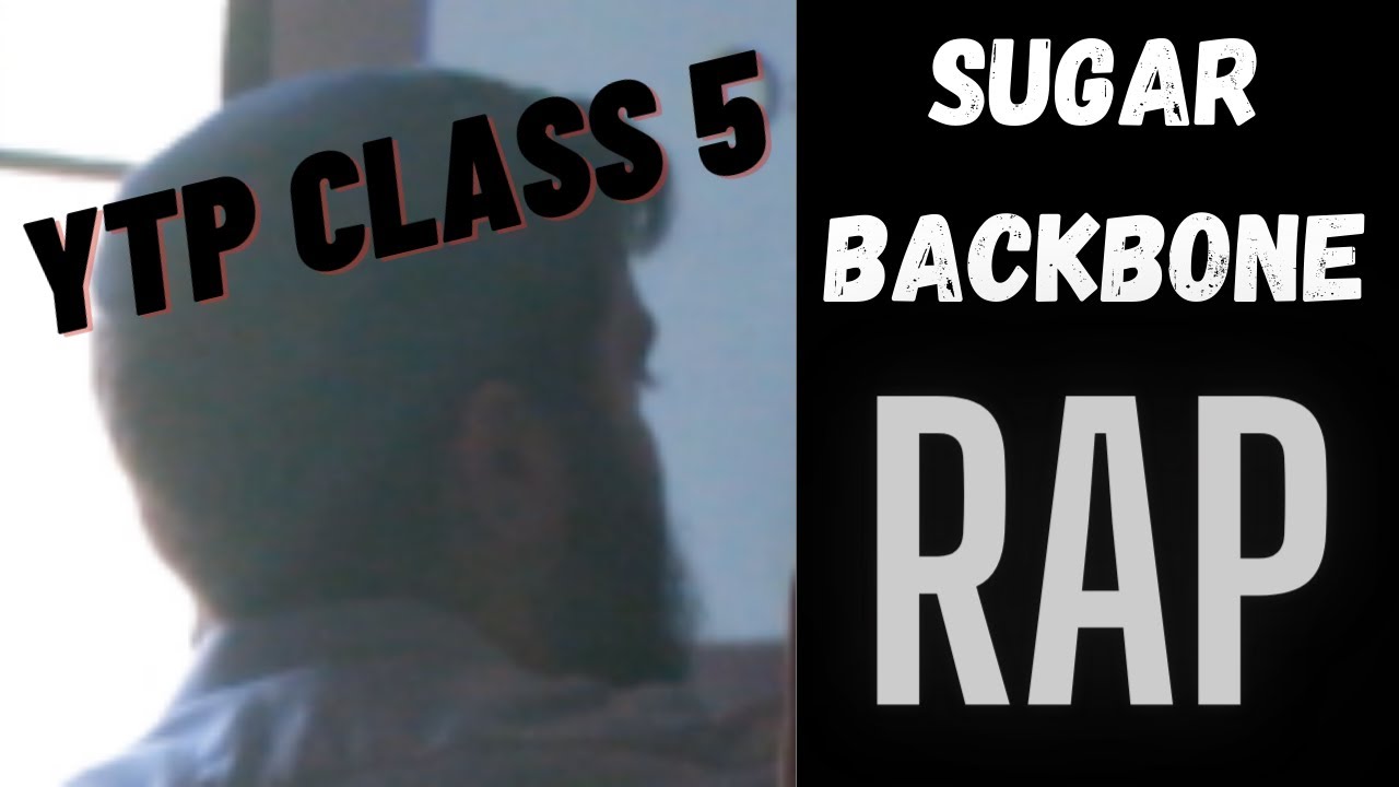[YTP] Class 5 The Sugar Backbone Rap (Short Version) YouTube