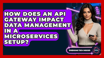How Does An API Gateway Impact Data Management In A Microservices Setup? - Emerging Tech Insider