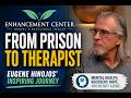 From Prison & Addiction to Licensed Therapist | Eugene Hinojos’ Inspiring Journey