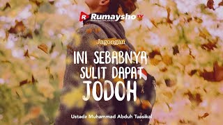 JAGONGAN : PENYEBAB SULIT DAPAT JODOH - Ustadz M Abduh Tuasikal  [RumayshoTV]