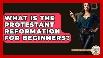 What Is The Protestant Reformation For Beginners? - Europe Through the Ages