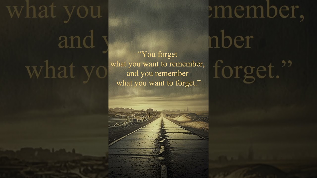“You Forget What You Want to Remember…” — Cormac McCarthy • The Road Quote