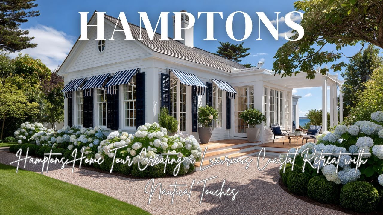 Hamptons Home Tour: Creating a Luxurious Coastal Retreat with Nautical Touches